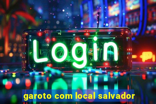 garoto com local salvador